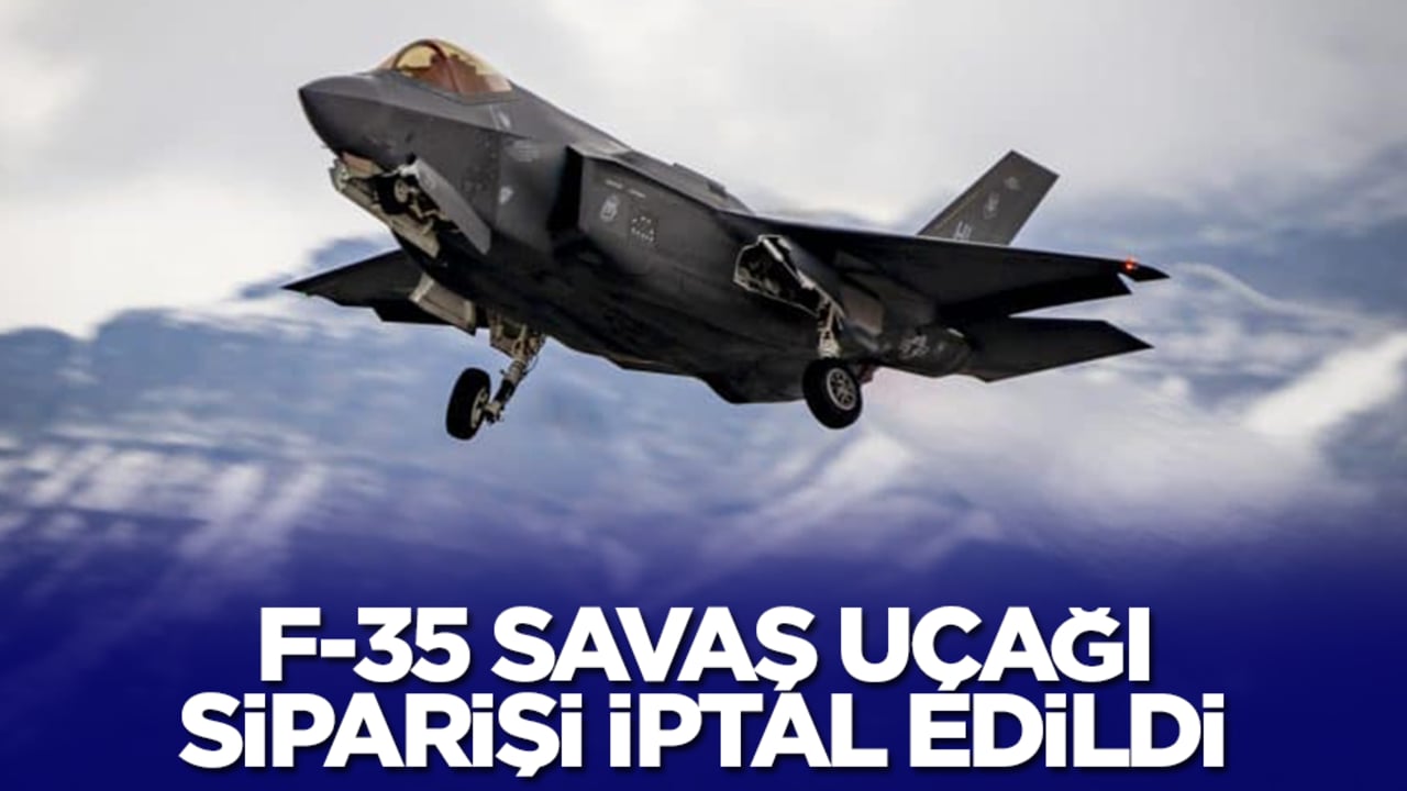 F-35 savaş uçağı siparişi iptal edildi