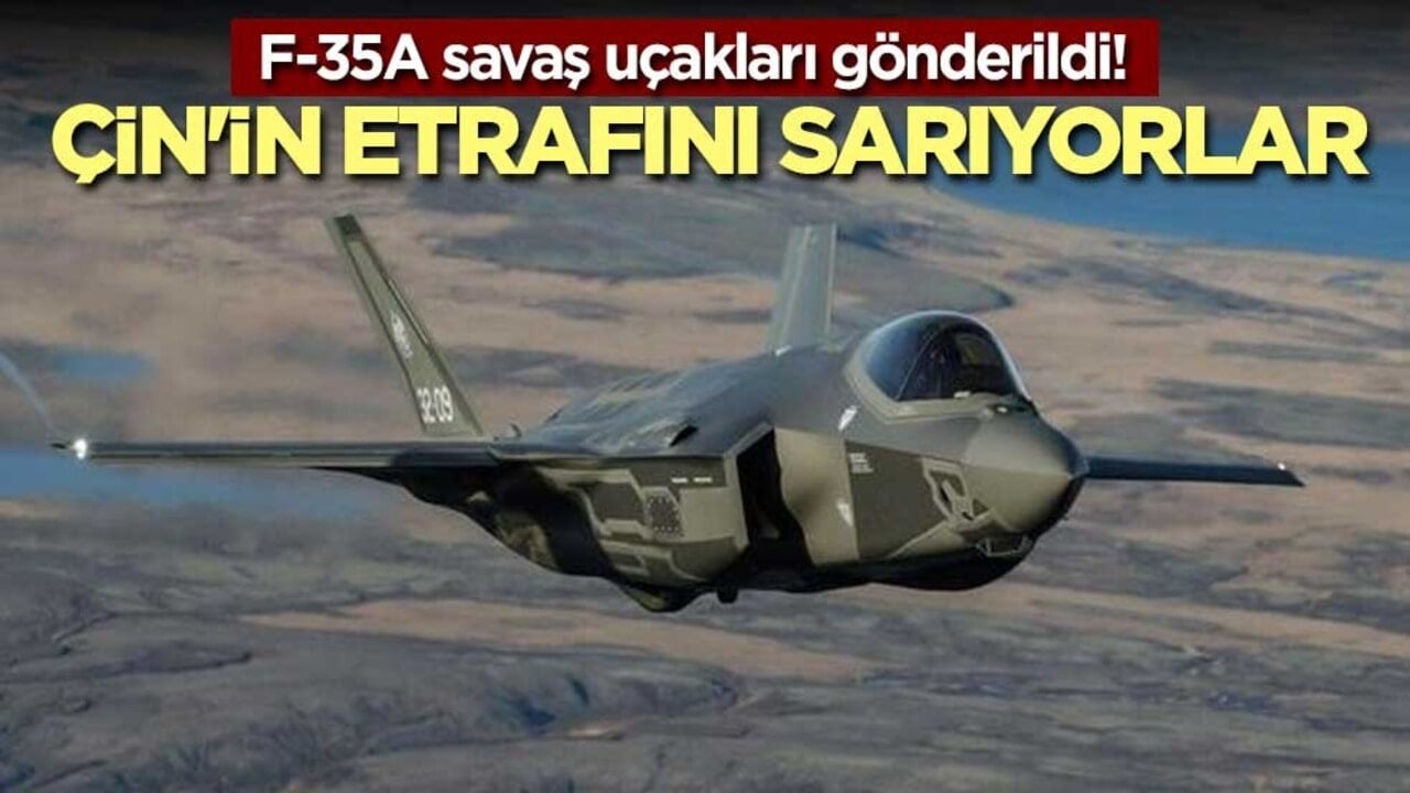 F-35A savaş uçakları gönderildi! Çin'in etrafını sarıyorlar
