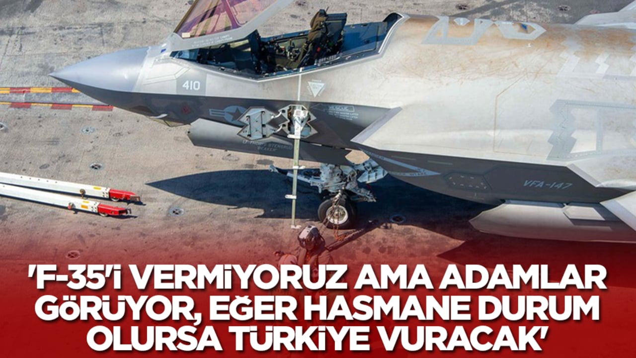 'F-35’i vermiyoruz ama adamlar görüyor, eğer bir hasmane durum olursa Türkiye vuracak'