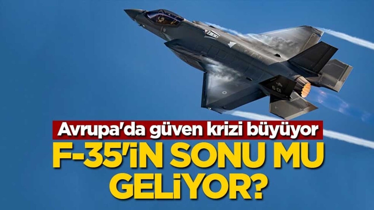 F-35'in sonu mu geliyor? Avrupa'da güven krizi büyüyor