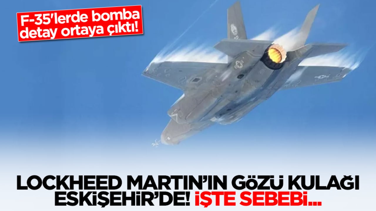 F-35'lerde bomba detay ortaya çıktı! Lockheed Martin'in gözü kulağı Eskişehir'de: İşte sebebi...