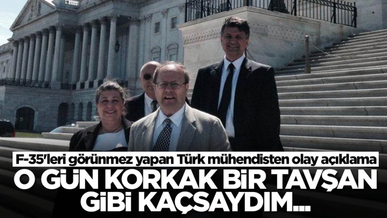 F-35'leri görünmez yapan Türk mühendisten olay açıklama: O gün korkak bir tavşan gibi kaçsaydım...