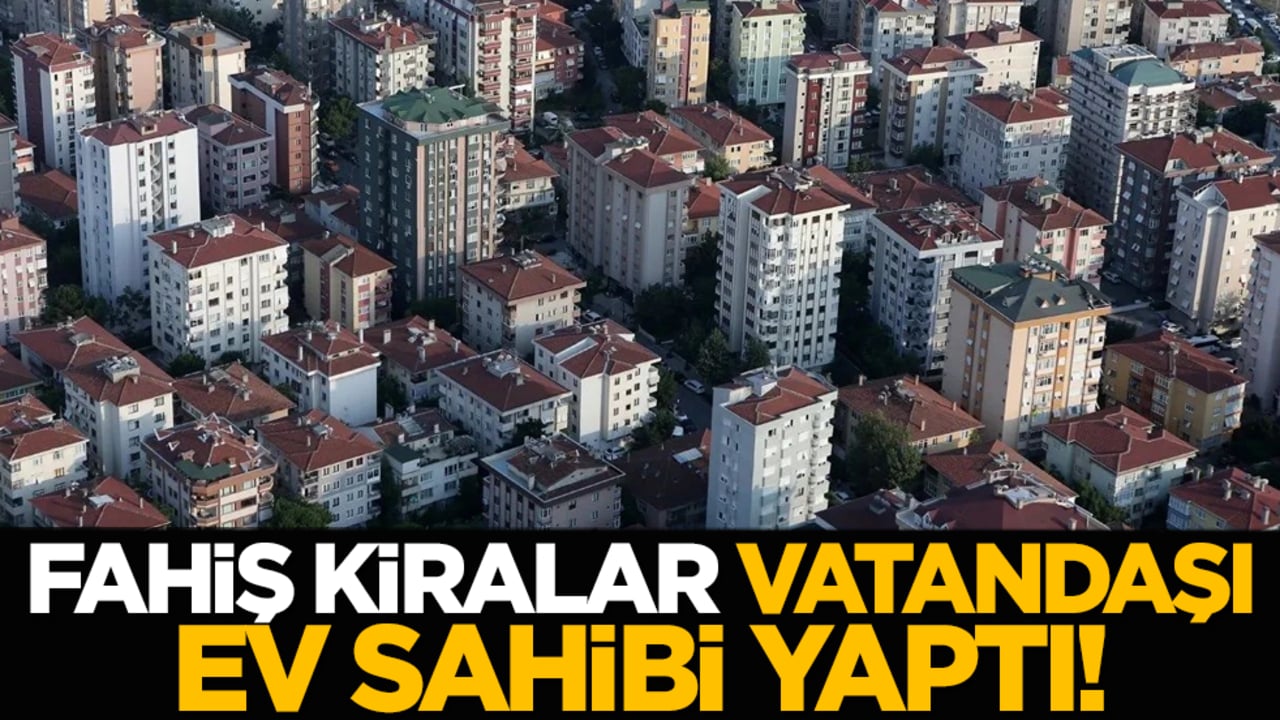Fahiş kiralar vatandaşı ev sahibi yaptı!