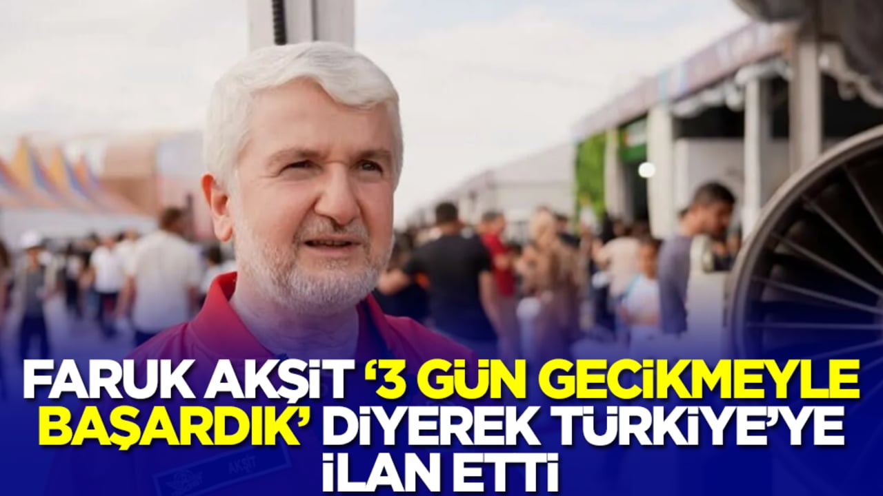 Faruk Akşit 'üç gün gecikmeyle başardık' diyerek Türkiye'ye ilan etti