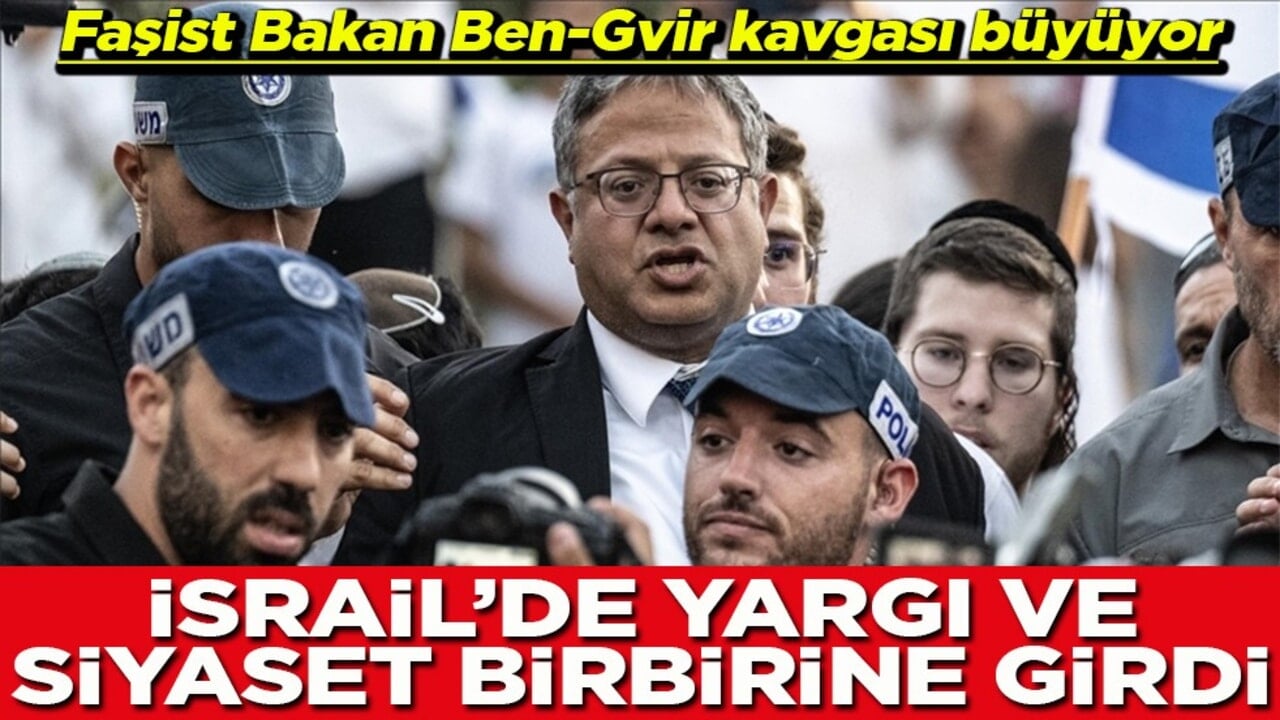 Faşist Bakan Ben-Gvir kavgası büyüyor İsrail'de yargı ile siyaset birbirine girdi