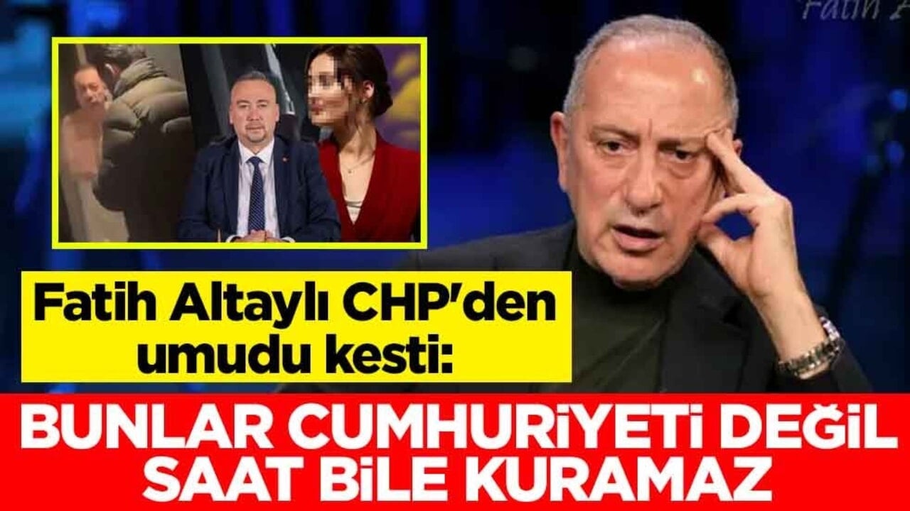 Fatih Altaylı CHP'den umudu kesti: Bunlar Cumhuriyeti değil saat bile kuramaz