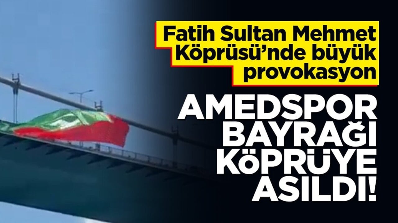 Fatih Sultan Mehmet Köprüsü’nde büyük provokasyon: Amedspor Bayrağı köprüye asıldı!