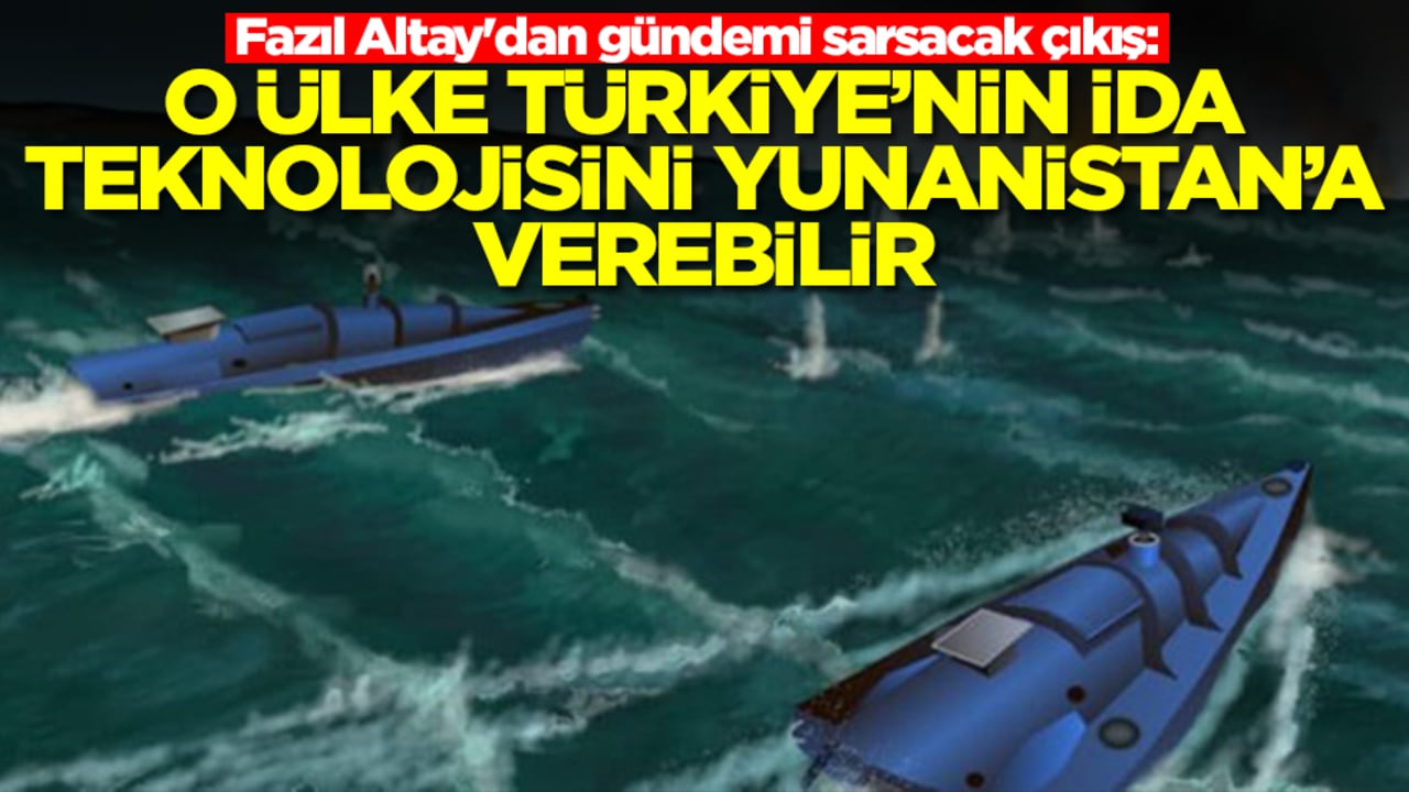Fazıl Altay'dan gündemi sarsacak çıkış: O ülke Türkiye'nin İDA teknolojisini Yunanistan'a verebilir