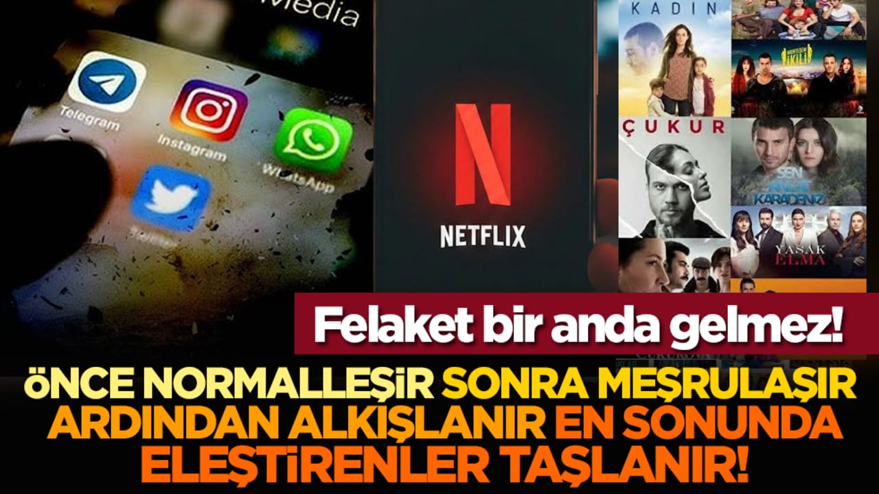 Felaket bir anda gelmez! Önce normalleşir, sonra meşrulaşır, ardından alkışlanır, en sonunda eleştirenler taşlanır!