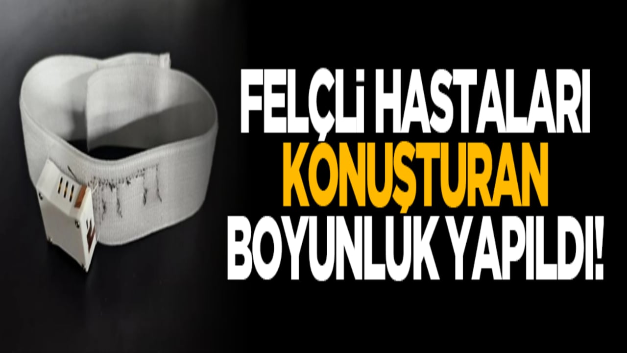 Felçli hastaları konuşturan boyunluk yapıldı!