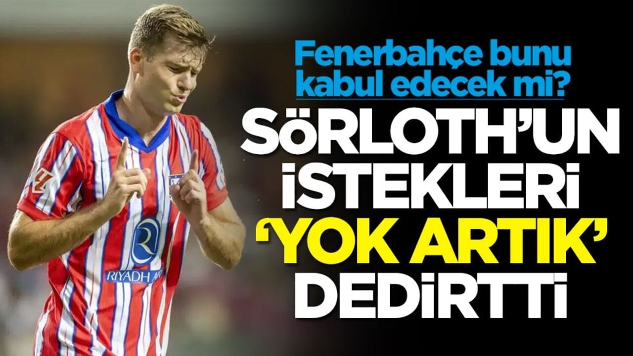 Fenerbahçe bunu kabul edecek mi? Sörloth'un istekleri 'yok artık' dedirtti