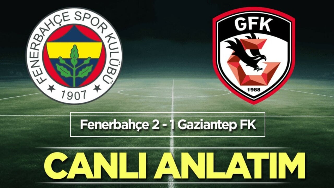 Fenerbahçe - Gaziantep FK CANLI ANLATIM