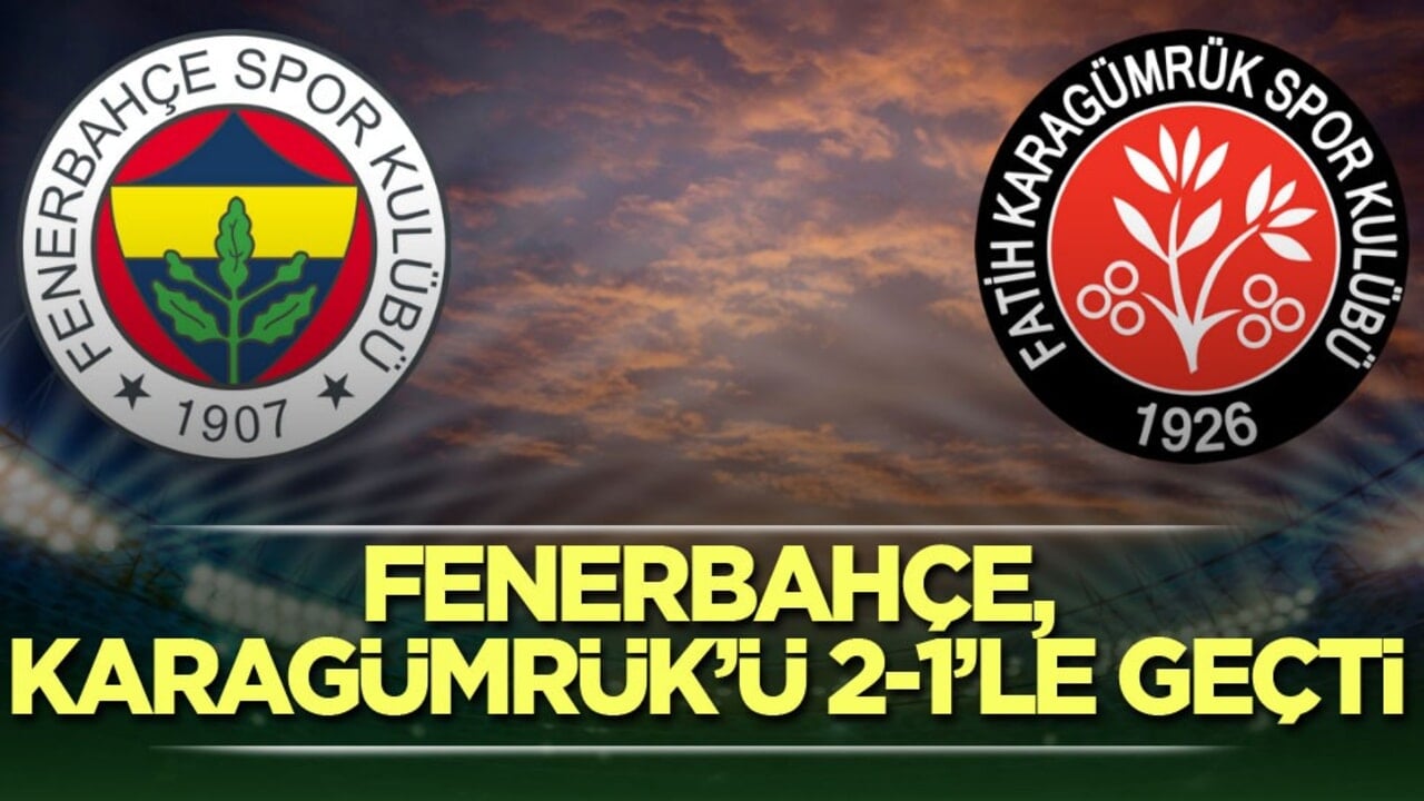 Fenerbahçe, Karagümrük’ü 2-1’le geçti