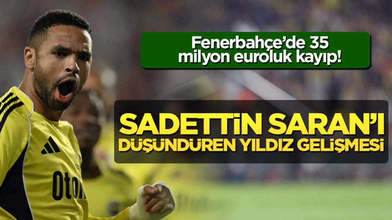 Fenerbahçe’de 35 milyon euroluk kayıp! Sadettin Saran’ı düşündüren yıldız gelişmesi