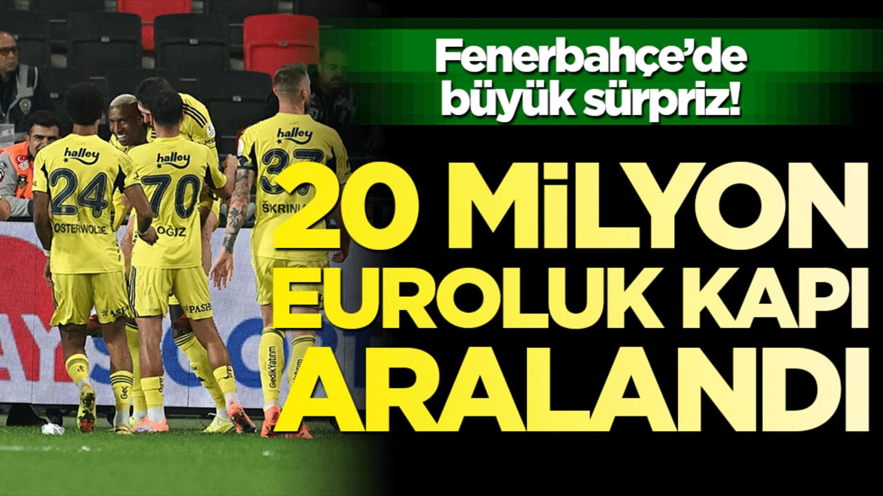 Fenerbahçe’de büyük sürpriz! 20 milyon euroluk kapı aralandı