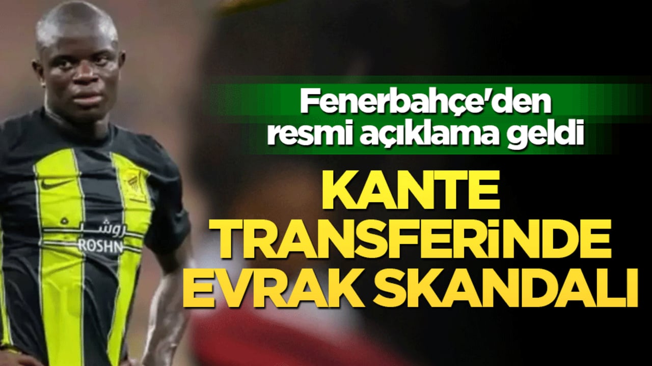 Fenerbahçe'den Kante açıklaması: Her konuda anlaşılmıştı ama imzalar atılamadı