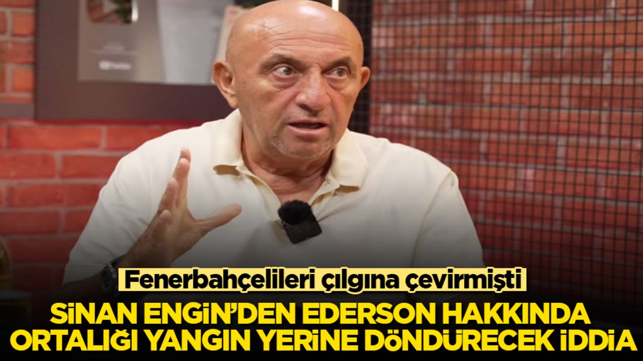 Fenerbahçelileri çılgına çevirmişti! Sinan Engin’den Ederson hakkında ortalığı yangın yerine döndürecek iddia