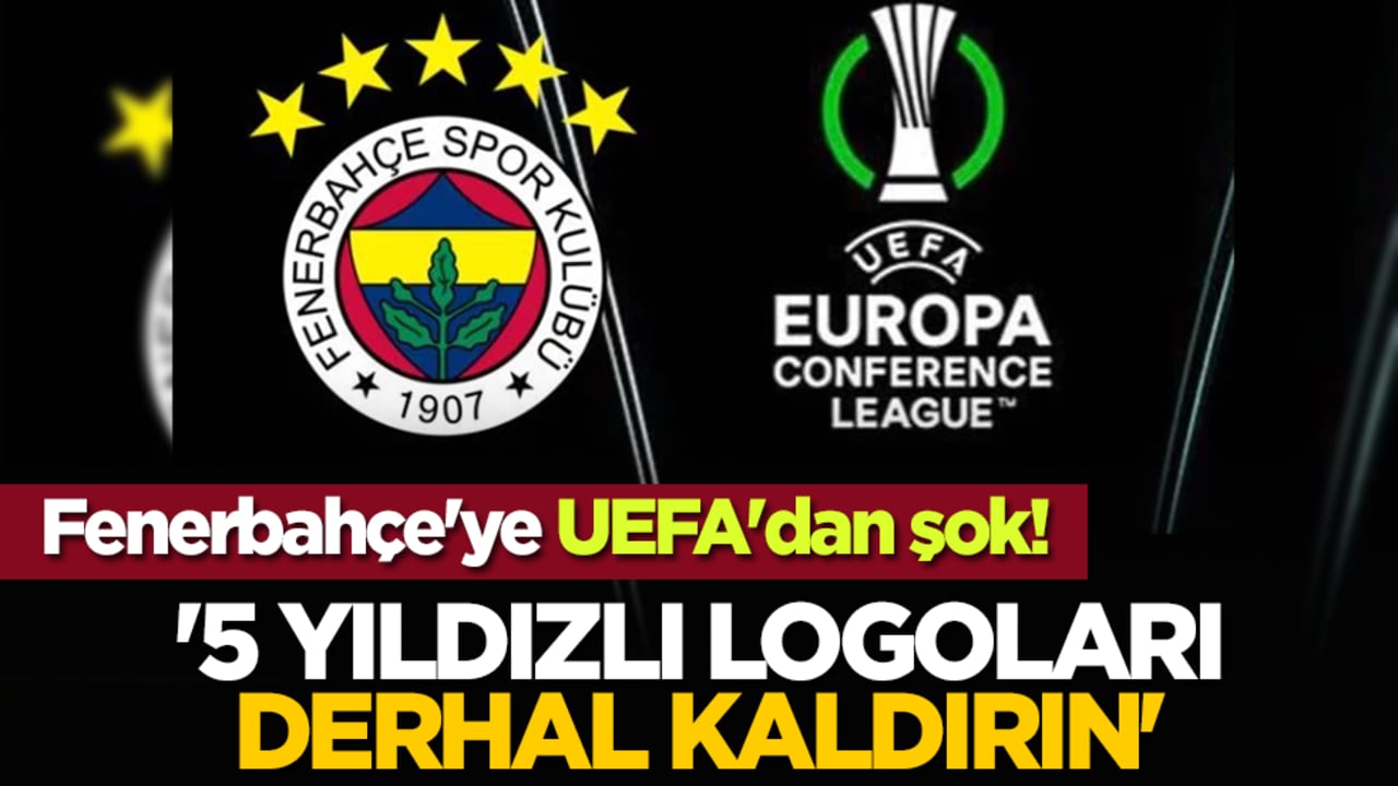 Fenerbahçe'ye UEFA'dan şok! '5 yıldızlı logoları derhal kaldırın'