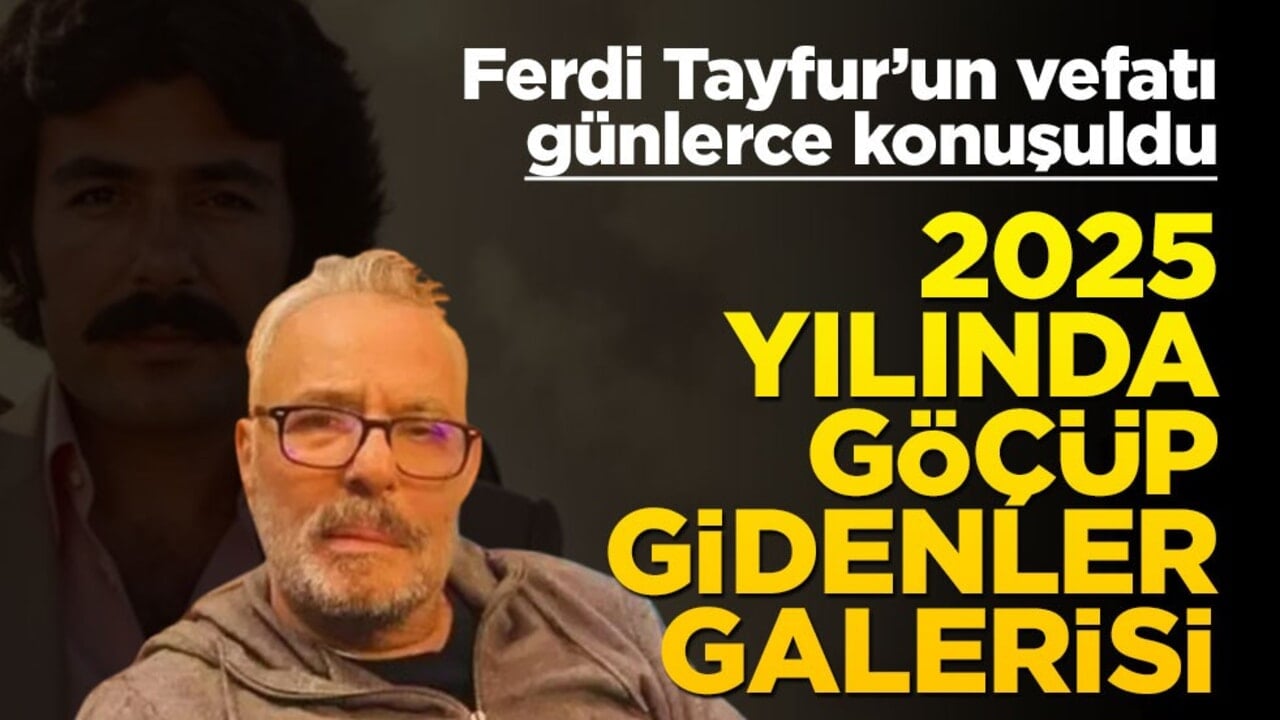 Ferdi Tayfur’un vefatı günlerce konuşuldu! 2025 yılında göçüp gidenler galerisi