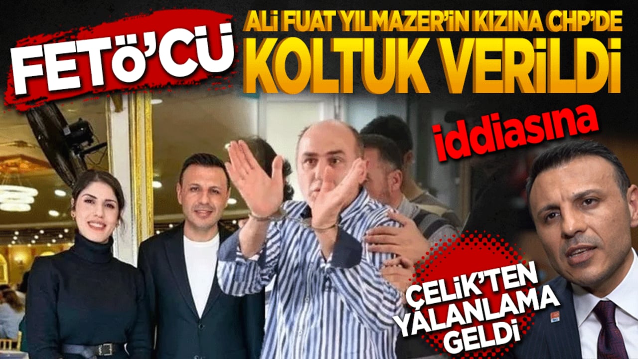 ‘FETÖ’cü Ali Fuat Yılmazer'in kızına CHP’de koltuk’ iddiasına Çelik’ten yalanlama geldi