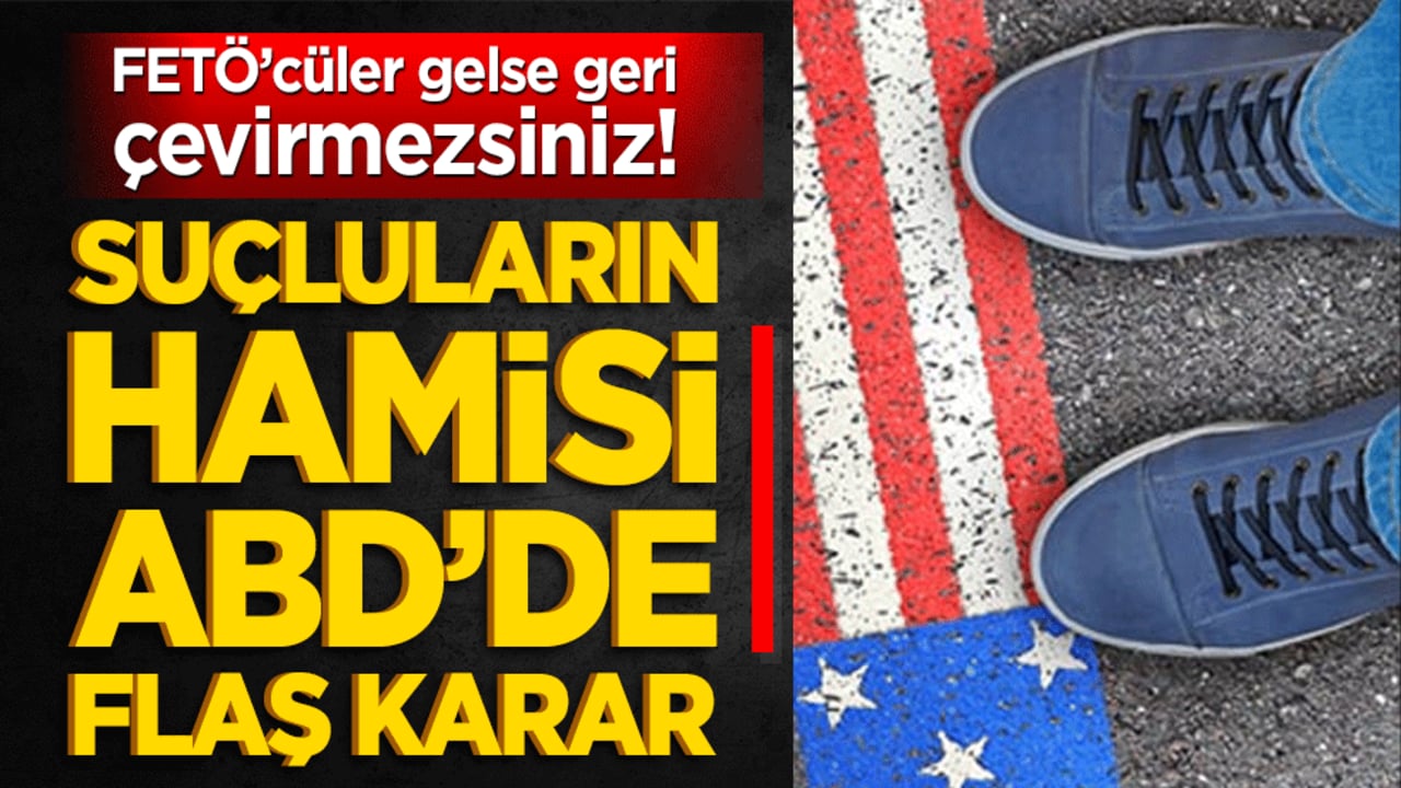 FETÖ’cüler gelse geri çevirmezsiniz! Suçluların hamisi ABD’de flaş karar
