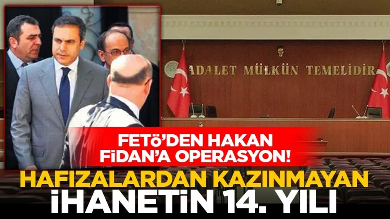 FETÖ’den Hakan Fidan’a operasyon! Hafızalardan kazınmayan ihanetin 14. Yılı