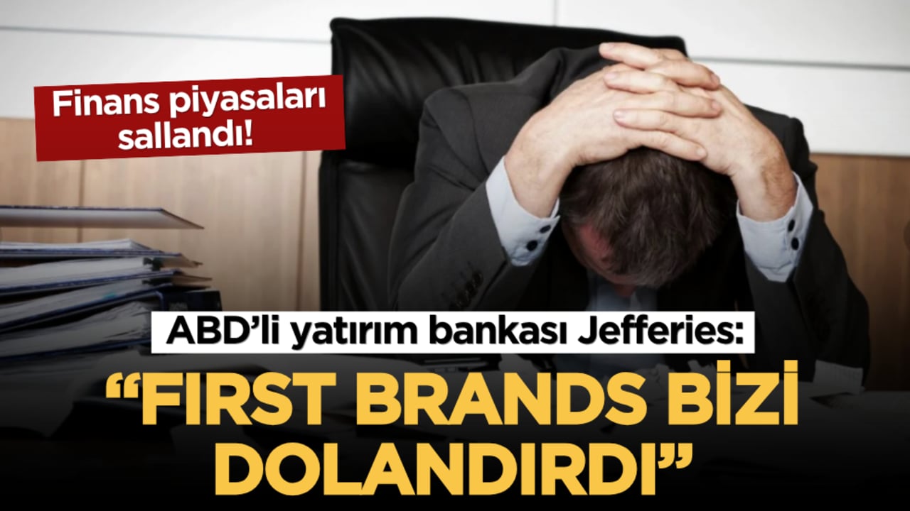 Finans piyasaları sallandı! ABD’li yatırım bankası Jefferies: "First Brands bizi dolandırdı"