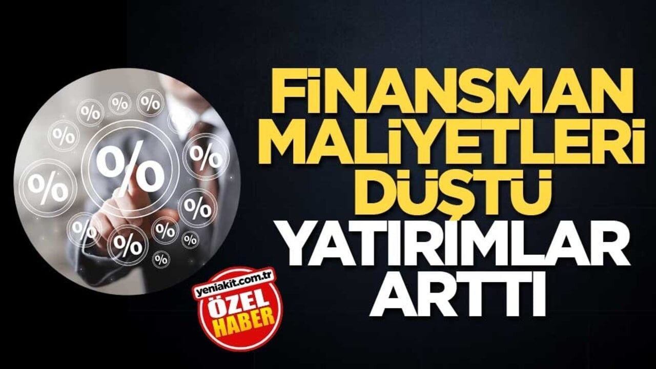 Finansman maliyetleri düştü yatırımlar arttı