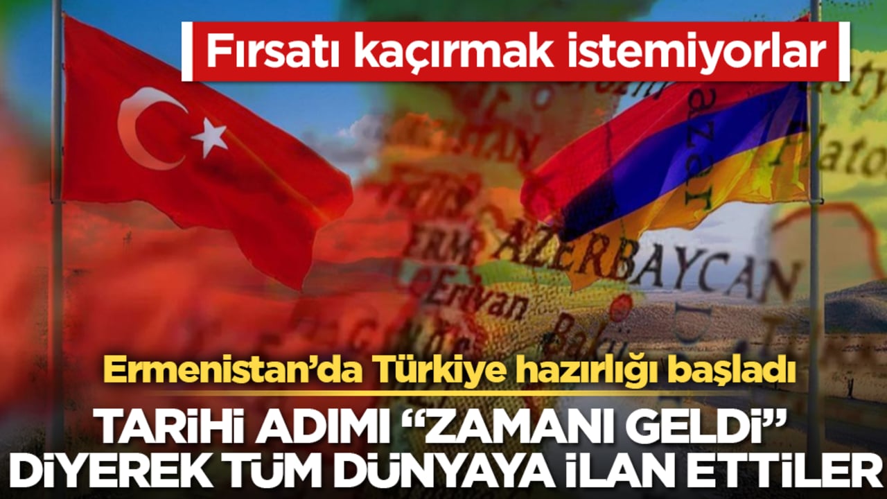Fırsatı kaçırmak istemiyorlar! Ermenistan’da Türkiye hazırlığı başladı: Tarihi adımı "Zamanı geldi" diyerek tüm dünyaya ilan ettiler