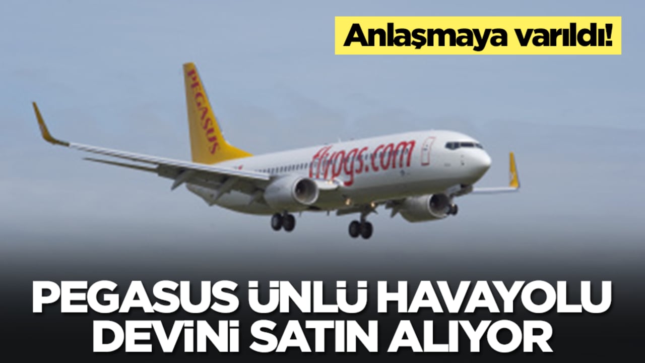 Flaş gelişme: Pegasus ünlü havayolu devini satın alıyor