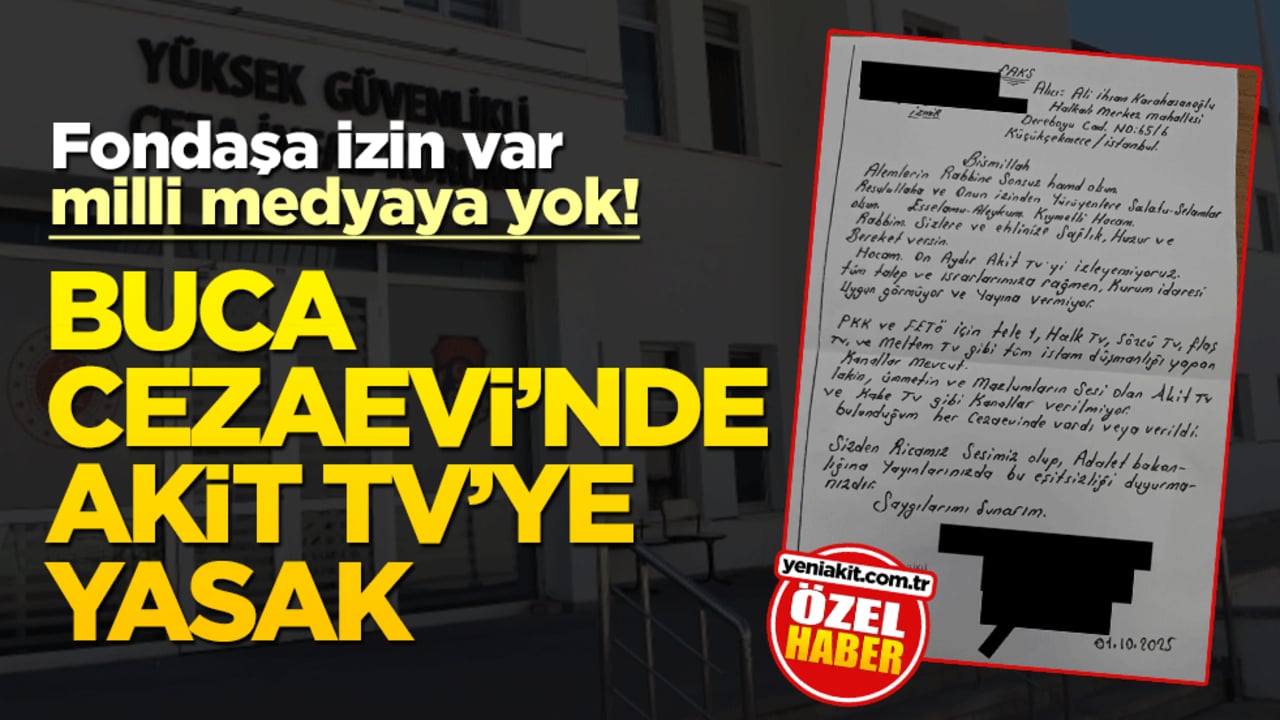 Fondaşa izin var, milli medyaya yok! Buca Cezaevi’nde Akit TV’ye yasak