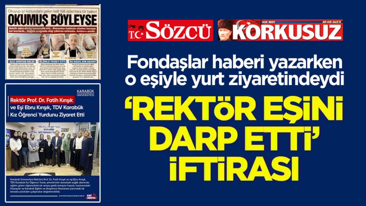 Fondaşlar haberi yazarken o eşiyle yurt ziyaretindeydi! ‘Rektör eşini darp etti’ iftirası