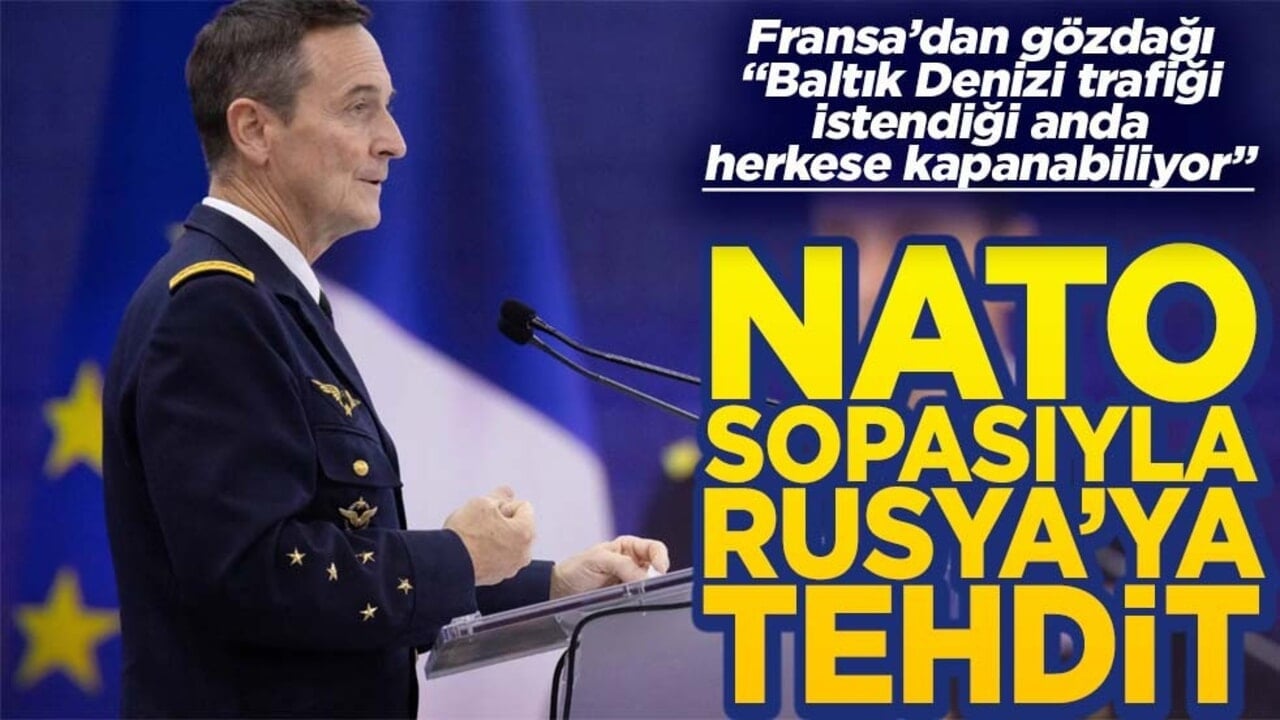 Fransa "Baltık Denizi trafiği istendiği anda herkese kapanabiliyor" NATO sopasıyla Rusya’ya tehdit