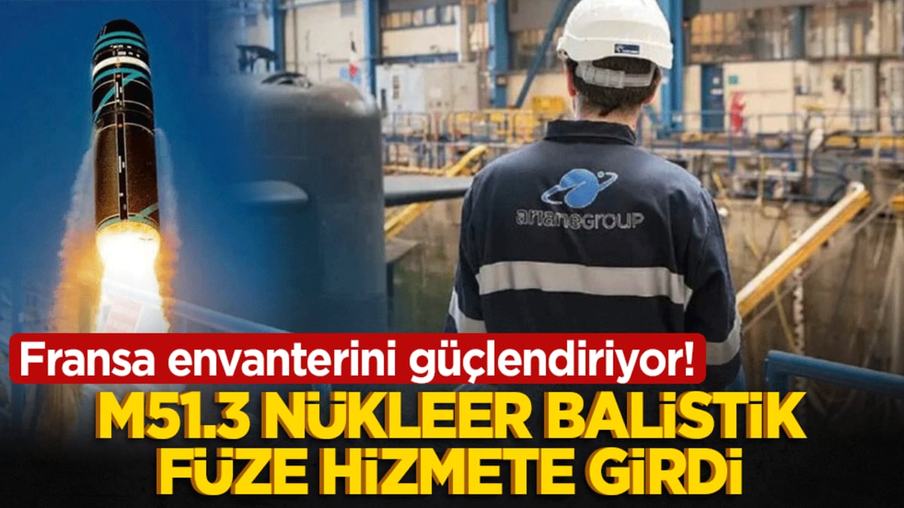 Fransa envanterini güçlendiriyor! M51.3 nükleer balistik füze hizmete girdi