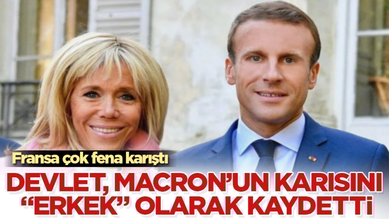 Fransa karıştı! Devlet, Macron’un karısını "erkek" olarak kaydetti
