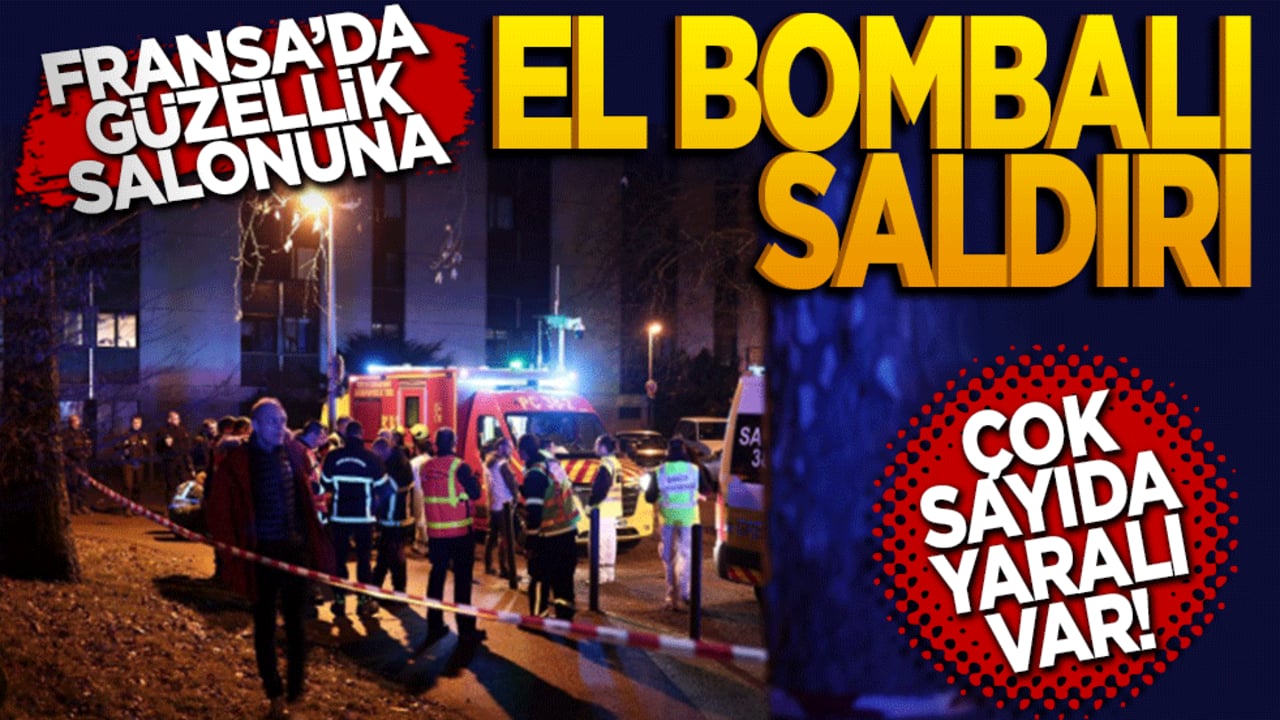 Fransa’da güzellik salonuna el bombalı saldırı: Çok sayıda yaralı var