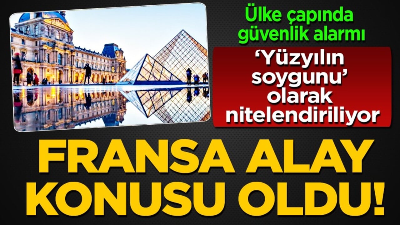 Fransa'da Louvre Müzesi'ndeki soygun sonrası harekete geçtiler! Ülke ayağa kalktı, hükümet devreye girdi