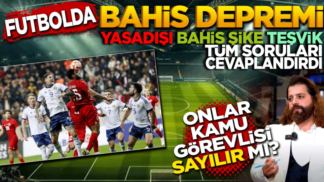 Futbolda Bahis depremi! Hakem, Futbolcu ve yönetici Kamu görevlisi sayılır mı?