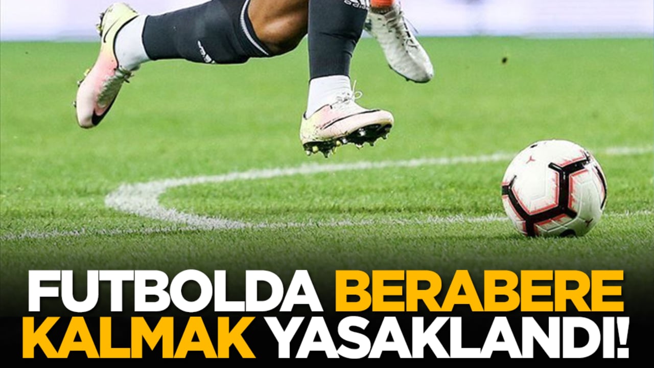 Futbolda berabere kalmak yasaklandı!