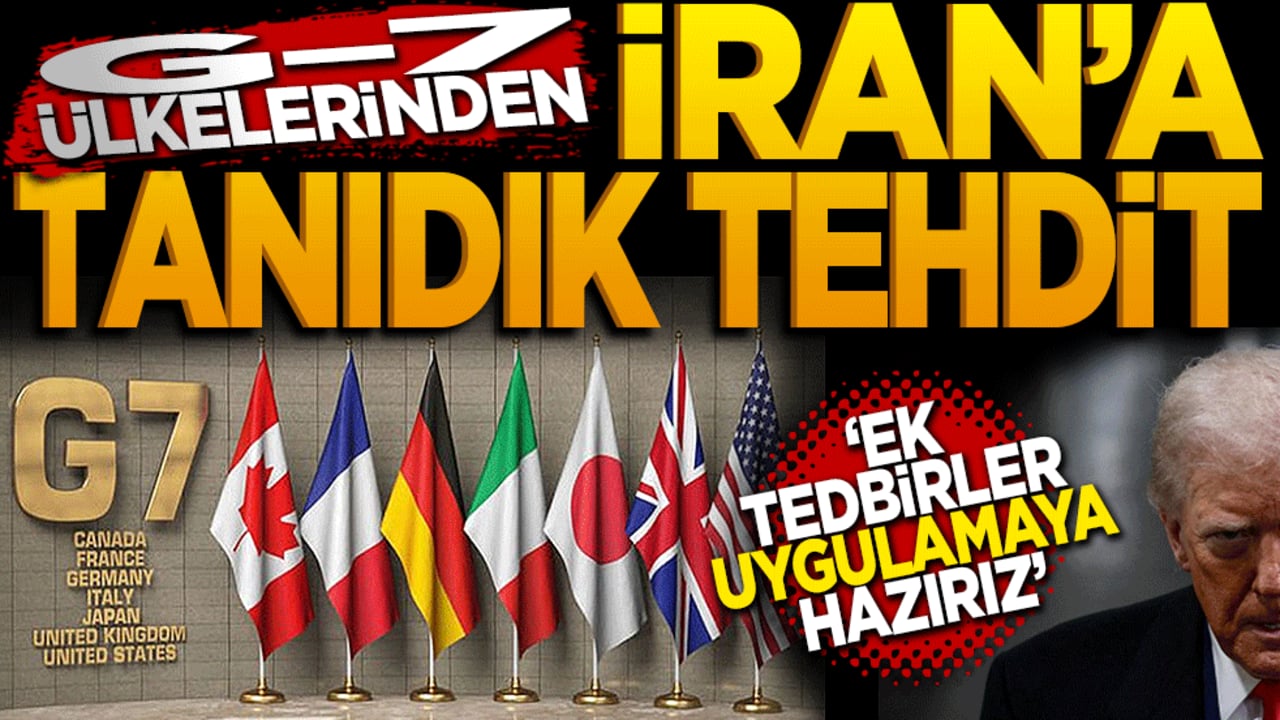 G7 ülkelerinden İran'a tanıdık tehdit: "Ek tedbirler uygulamaya hazırız"