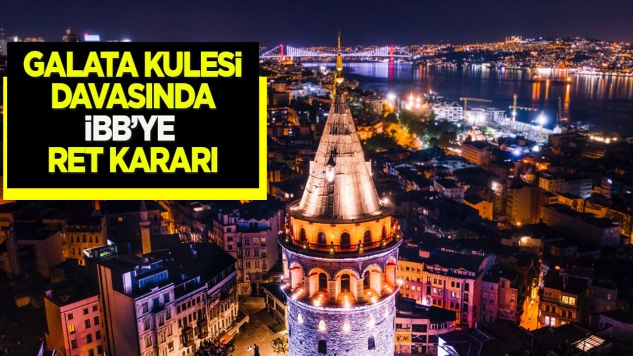 Galata Kulesi davasında mahkemeden İBB'ye ret kararı 