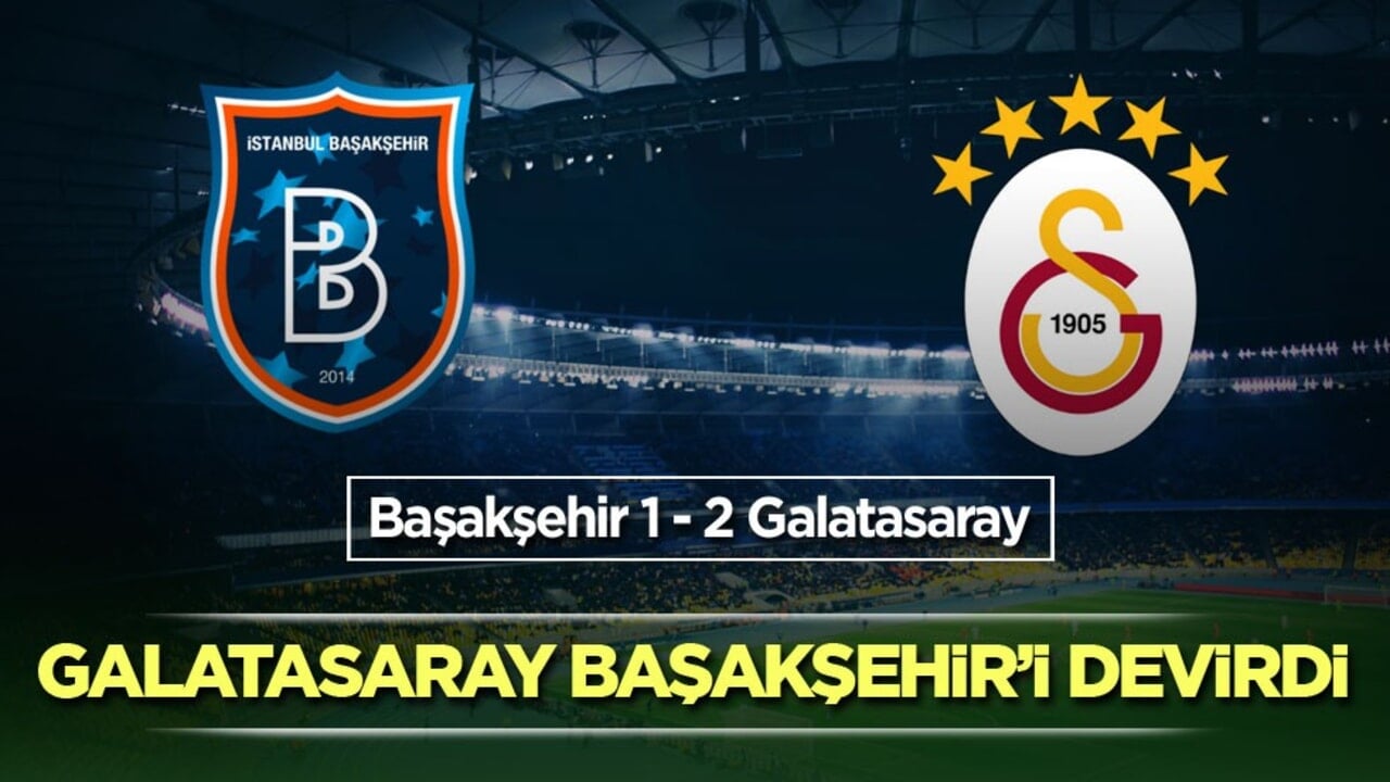Galatasaray Başakşehir’i devirdi