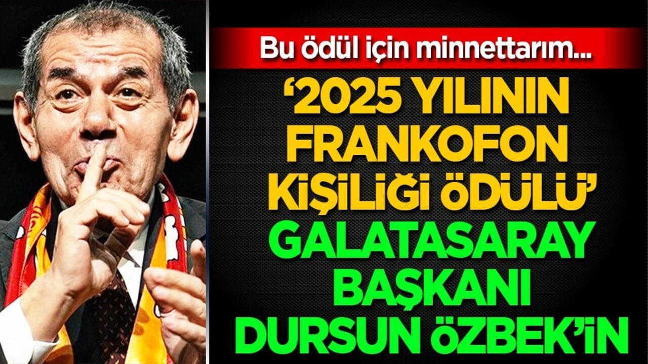 Galatasaray Kulübü Başkanı Dursun Özbek'e "2025 Yılının Frankofon Kişiliği Ödülü" verildi