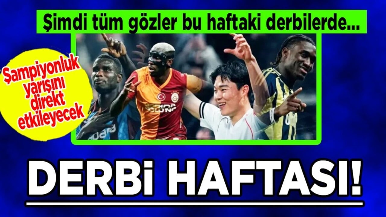 Galatasaray mı, Fenerbahçe mi, Trabzonspor mu, Beşiktaş mı? Şampiyonluk yarışı kızışacak: Süper Lig'de derbi haftası!