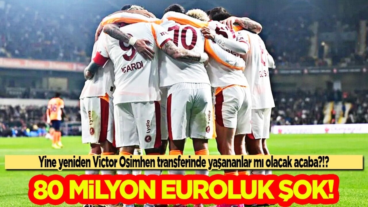 Galatasaray'a transferde 80 milyon euroluk şok! Plan belli oldu ama 80 ne olacak?