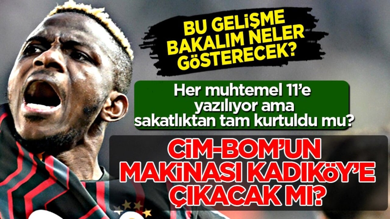 Galatasaray'ın makinası Kadıköy'de sahaya çıkacak mı? Tüm Galatasaraylılar bunu merakla bekliyor...