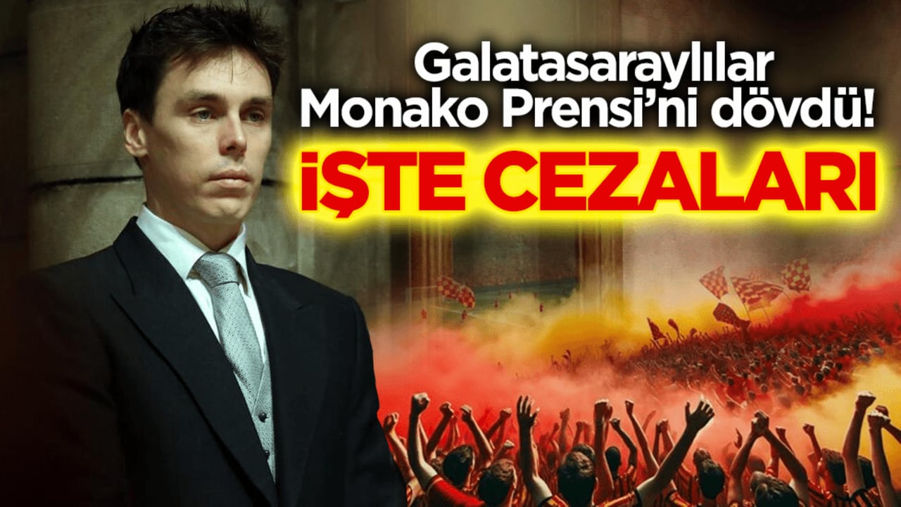 Galatasaraylılar Monako Prensi’ni dövdü! İşte cezaları