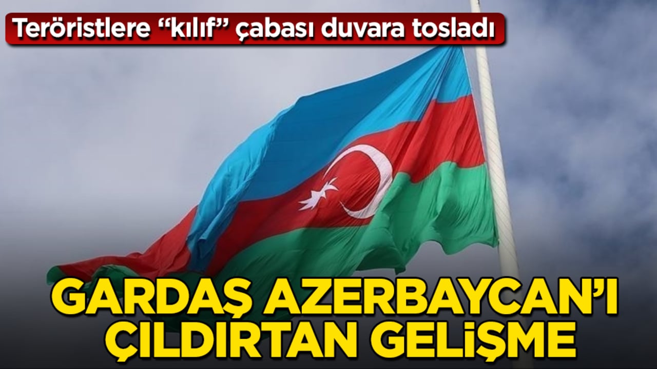 Gardaş Azerbaycan’ı çıldırtan gelişme! Teröristlere "kılıf" çabası duvara tosladı