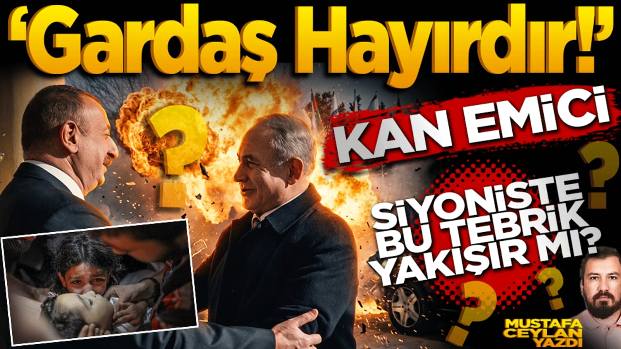 Gardaş hayırdır! Kan emici Siyonist’e bu tebrik yakışır mı? Mustafa Ceylan yazdı