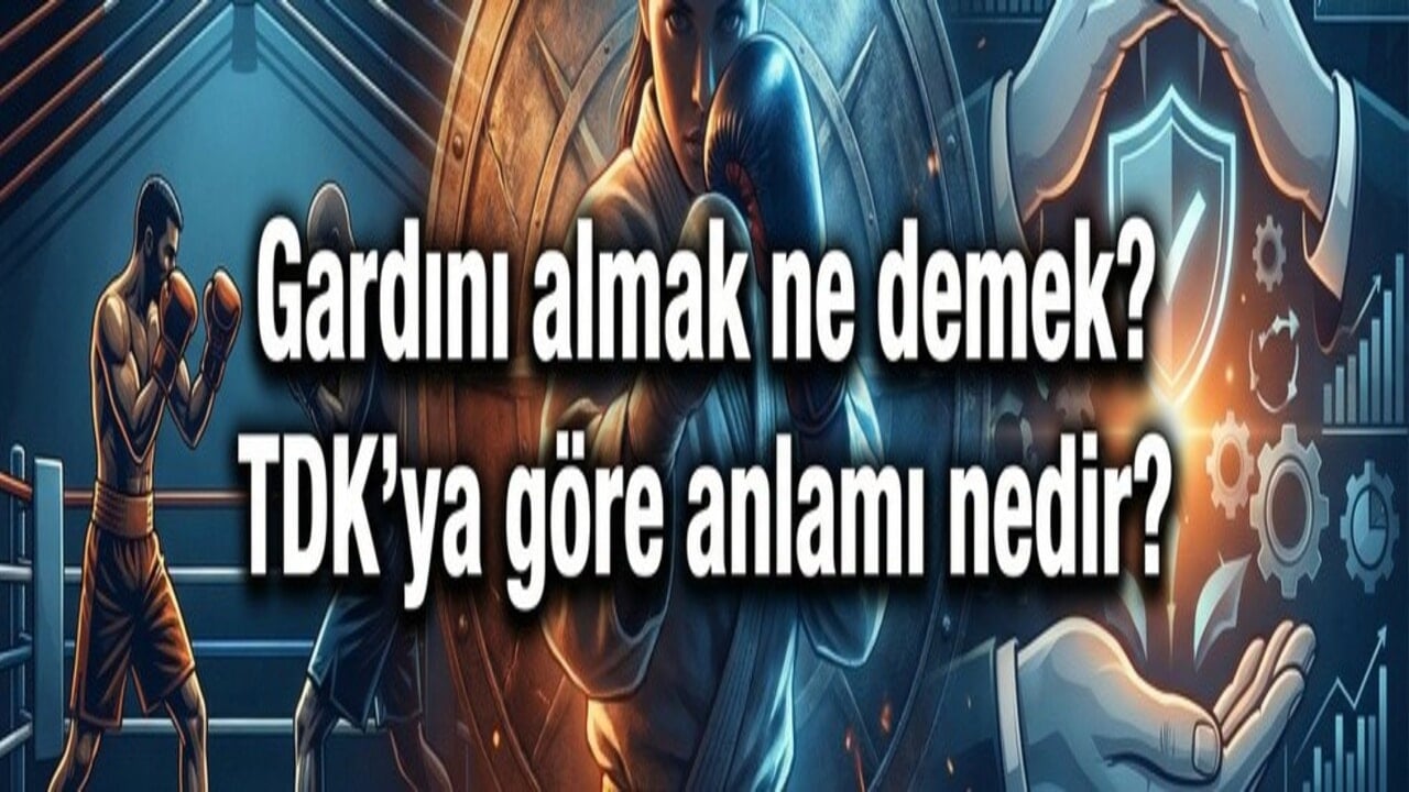 Gardını almak ne demek? TDK'ya göre anlamı nedir?